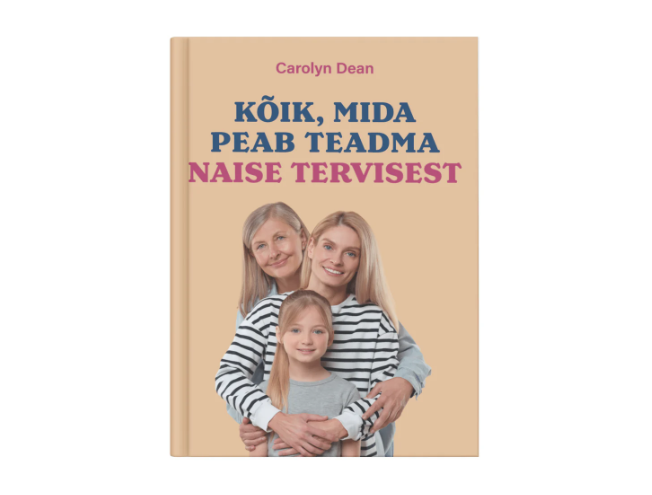 RAAMAT: &bdquo;K&otilde;ik, mida peab teadma naise tervisest&ldquo;- Carolyn Dean